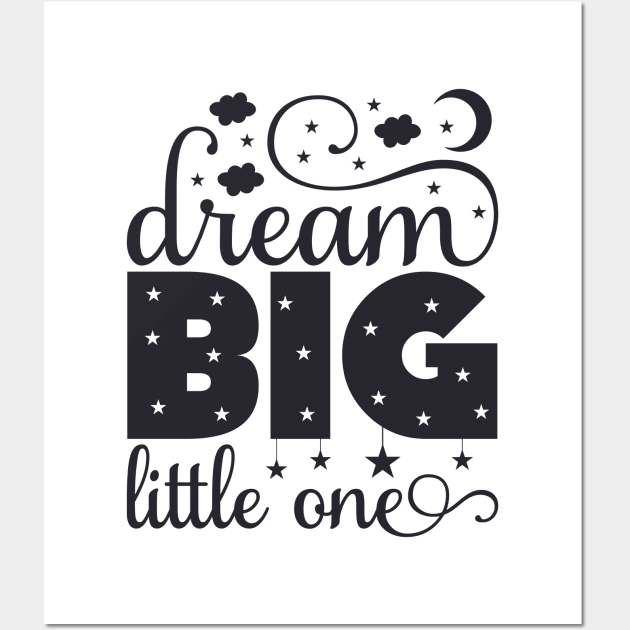Dream Big Little One Quote Wall Art by unique_design76